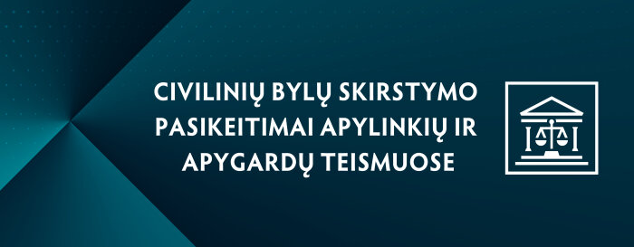 DĖMESIO: Nuo liepos 1 d. įsigalioja Civilinių bylų skirstymo pasikeitimai apylinkių ir apygardų teismuose
